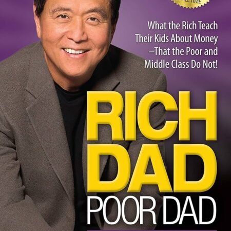 Rich Dad Poor Dad : What The Rich Teach Their Kids About Money That The Poor And Middle Class Do Not